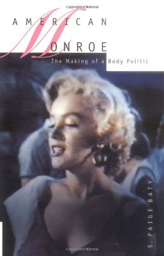 American Monroe: The Making of a Body Politic, by S. Paige Baty
