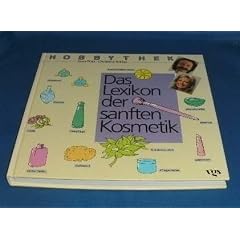 Hobbythek. Das Lexikon der sanften Kosmetik