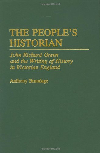 The People's Historian: John Richard Green and the Writing of History in Victorian England (Discographies)