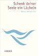 Schenk deiner Seele ein L�cheln: Worte, die gut tun (HERDER spektrum)