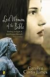 Lost Women of the Bible: Finding Strength& Significance through Their Stories