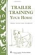 Trailer-Training Your Horse: Storey's Country Wisdom Bulletin A-279 (Storey Country Wisdom Bulletin, a-279)