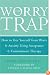 The Worry Trap: How to Free Yourself from Worry & Anxiety using Acceptance and Commitment Therapy