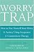 The Worry Trap: How to Free Yourself from Worry and Anxiety Using Acceptance and Commitment Therapy