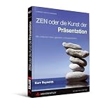 ZEN oder die Kunst der Pr�sentation. Mit einfachen Ideen gestalten und pr�sentieren - Garr Reynolds