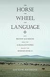 The Horse, the Wheel, and Language: How Bronze-Age Riders from the Eurasian Steppes Shaped the Modern World