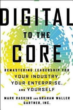 Mark Raskino: Digital to the Core : Remastering Leadership for Your Industry, Your Enterprise, and Yourself (Hardcover); 2015 Edition