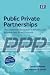 Public Private Partnerships: The Worldwide Revolution in Infrastructure Provision and Project Finance