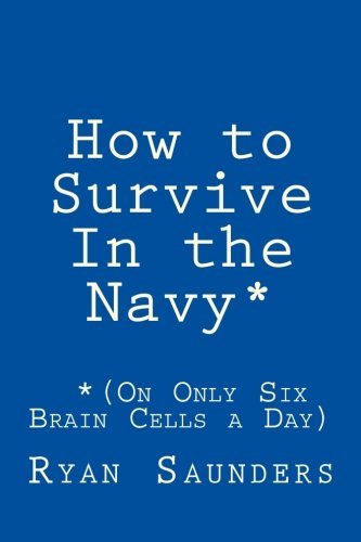 How to Survive In the Navy (On Only Six Brain Cells a Day)