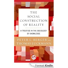 The Social Construction of Reality: A Treatise in the Sociology of Knowledge
