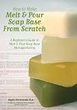 How to Make Melt & Pour Soap Base from Scratch: A Beginners Guide to Melt & Pour Soap Base Manufacturing
