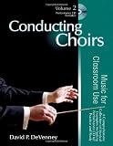 Conducting Choirs, Volume 2: Music for Classroom Use