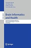 Brain informatics and health : International Conference, BIH 2014, Warsaw, Poland, August 11-14, 2014, proceedings