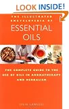 Illustrated Encyclopedia - Essential Oils: The Complete Guide to the Use of Oils in Aromatherapy and Herbalism