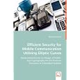 Efficient Security for Mobile Communication Utilizing Elliptic Curves: Hardware Software...