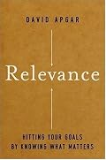 Relevance: Hitting Your Goals by Knowing What Matters