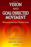 Vision and Goal-Directed Movement: Neurobehavioral Perspectives