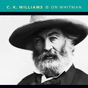 On Whitman | [C. K. Williams]