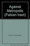 Against metropolis