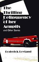 The Thrilling Delinquency of her Armpits and Other Stories-From Free Kindle Books Library Click to Download Free Kindle Book -> The Thrilling Delinquency of her Armpits and Other Stories
