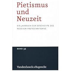 Pietismus und Neuzeit. Ein Jahrbuch zur Geschichte des neueren Protestantismus: Pietismus und Neuzeit 2008: BD 34