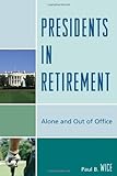 Presidents in retirement : alone and out of office