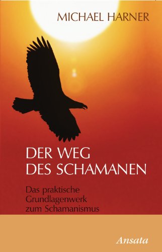 Der Weg des Schamanen: Das praktische Grundlagenwerk zum Schamanismus (German Edition)