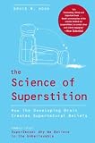 The Science of Superstition: How the Developing Brain Creates Supernatural Beliefs by Bruce M. Hood The Science of Superstition: How the Developing Brain Creates Supernatural Beliefs by Bruce M. Hood
