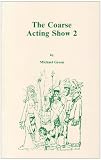 The Coarse Acting Show 2: Further Plays for Coarse Actors (Acting Edition)