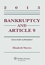 Bankruptcy & Article 9 2013 Statutory Supplement Bankruptcy & Article 9 2013 Statutory Supplement