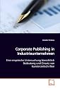 Corporate Publishing in Industrieunternehmen: Eine empirische Untersuchung hinsichtlich Bedeutung und Einsatz von Kundenzeitschriften