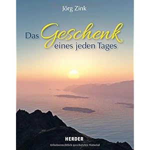 Das Geschenk eines jeden Tages: Ein Jahresbegleiter