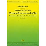 Mathematik f�r Wirtschaftswissenschaftler. Elementare Grundlagen f�r Studienanf�nger mit zahlreichen Kontrolltests, �bungsaufgaben und L�sungenvon "Jochen Schwarze"