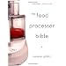 The Food Processor Bible