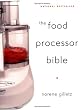 The Food Processor Bible