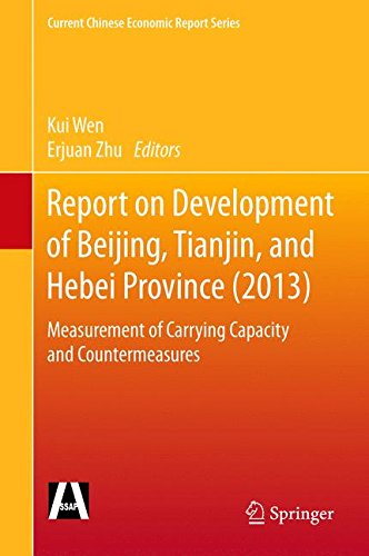 Report on Development of Beijing, Tianjin, and Hebei Province (2013): Measurement of Carrying Capacity and Countermeasures (Current Chinese Economic Report Series)