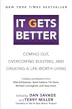 It Gets Better: Coming Out, Overcoming Bullying, and Creating a Life Worth Living