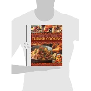 The Complete Book Of Turkish Cooking: All The Ingredients, Techniques And Traditions Of An Ancient Cuisine