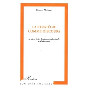 La strat&eacute;gie comme discours : La science-fiction dans les centres de recherche et d&eacute;veloppement