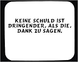 Mauspad mit Keine Schuld ist dringender, als die, Dank zu sagen. Dekoration