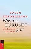 Produkt-Bild: Was uns Zukunft gibt: Vom Reichtum des Lebens