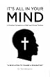 It's all In Your Mind: A Christian Perspective on Right and Wrong Thinking