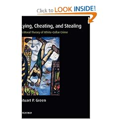 Lying, Cheating, and Stealing: A Moral Theory of White-Collar Crime (Oxford Monographs on Criminal Law and Justice)