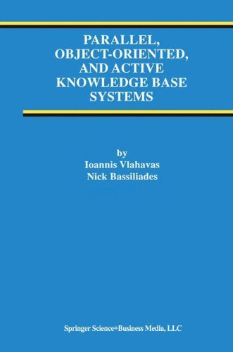 Parallel, Object-Oriented, and Active Knowledge Base Systems (Advances in Database Systems)