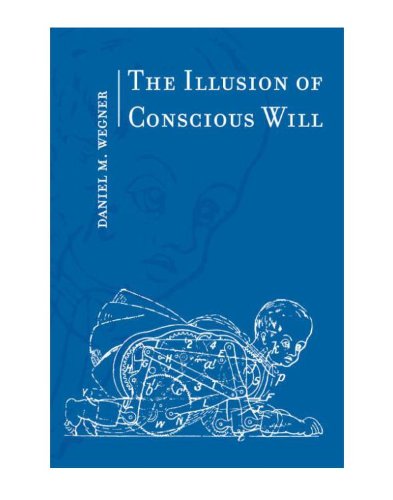 The Illusion of Conscious Will (MIT Press)
