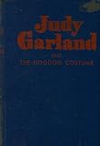 Judy Garland and the Hoodoo Costume, an Original Story Featuring Judy Garland, Famous Metro-Goldwyn-Mayer Motion Picture Star, as the Heroine