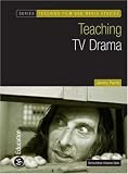 Teaching TV Drama (Teaching Film and Media Studies) (Teaching Film and Media Studies)