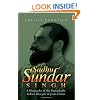 Sadhu Sundar Singh: A Biography of the Remarkable Indian Disciple of Jesus Christ