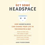 Get Some Headspace: How Mindfulness Can Change Your Life in Ten Minutes a Day | [Andy Puddicombe]