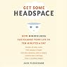 Get Some Headspace: How Mindfulness Can Change Your Life in Ten Minutes a Day